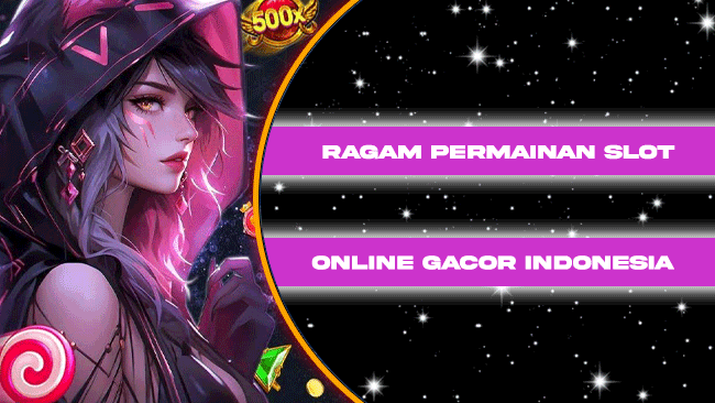 Ragam Permainan Slot Online Gacor Indonesia