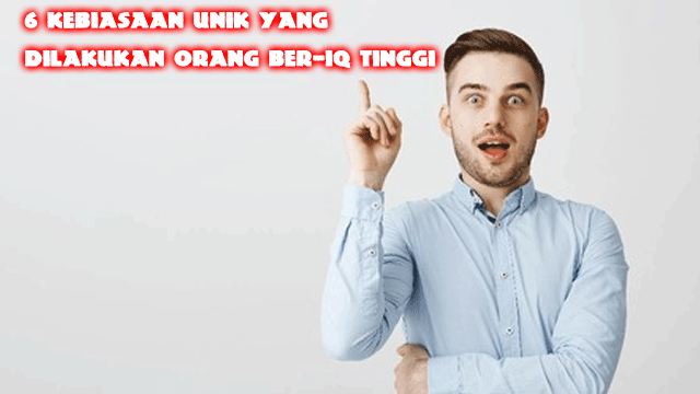 6 Kebiasaan Unik yang Dilakukan Orang Ber-IQ Tinggi