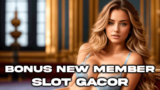 Bonus New Member Slot Gacor