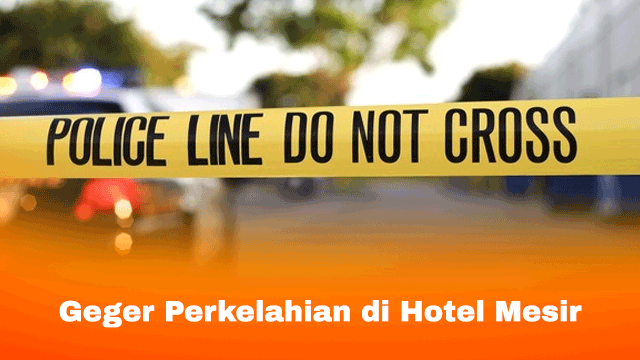 Geger Perkelahian di Hotel Mesir