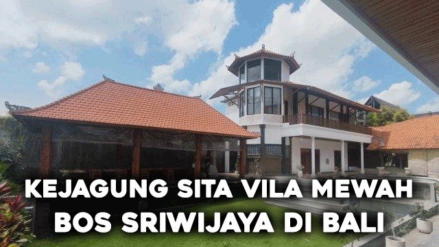 Kejagung Sita Vila Mewah Bos Sriwijaya di Bali